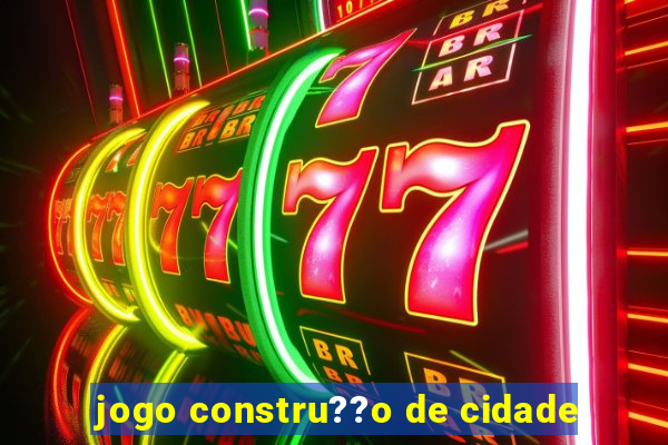 jogo constru??o de cidade