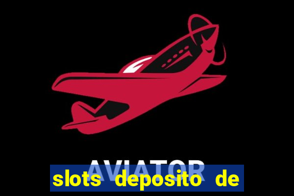 slots deposito de 1 real