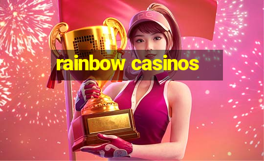 rainbow casinos