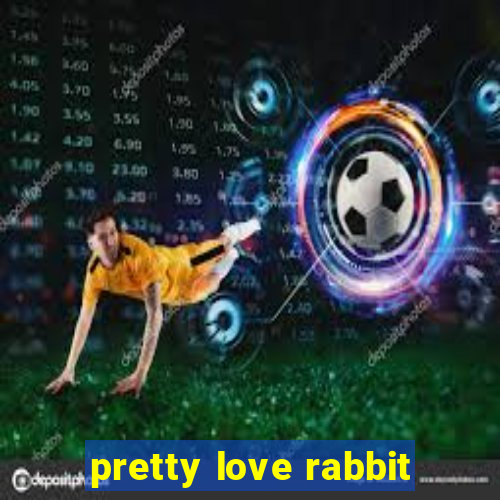 pretty love rabbit