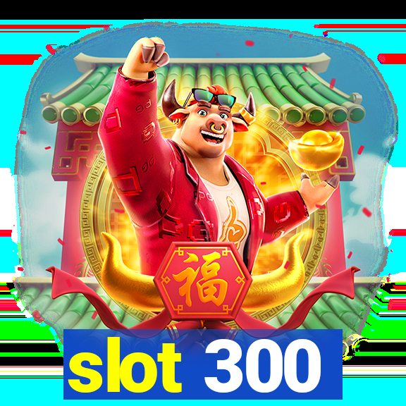 slot 300