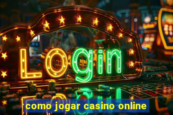 como jogar casino online