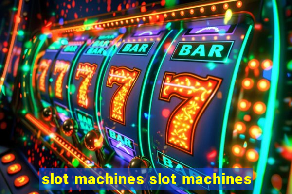 slot machines slot machines