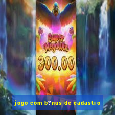 jogo com b?nus de cadastro