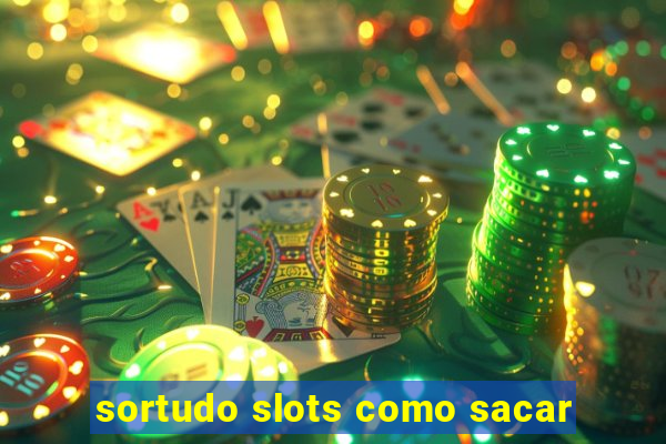 sortudo slots como sacar