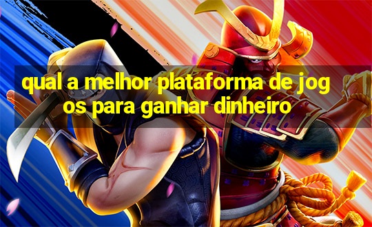 qual a melhor plataforma de jogos para ganhar dinheiro