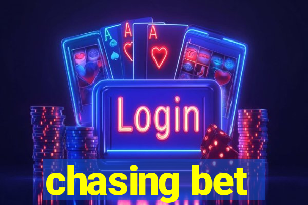 chasing bet