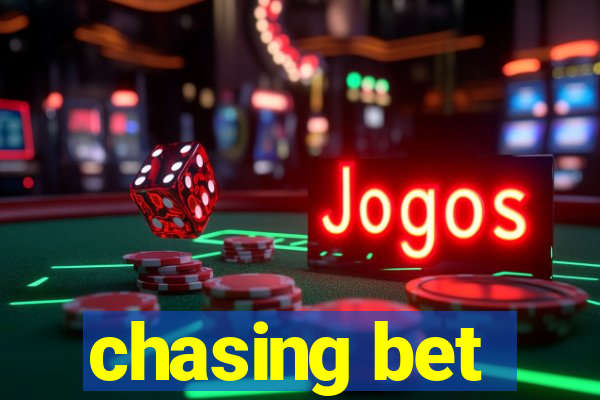 chasing bet