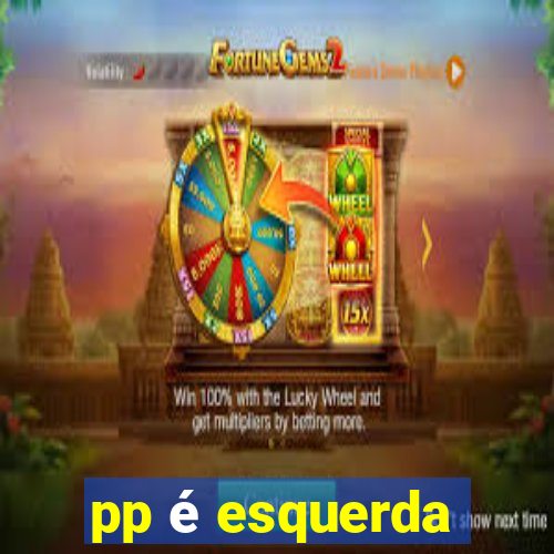 pp é esquerda