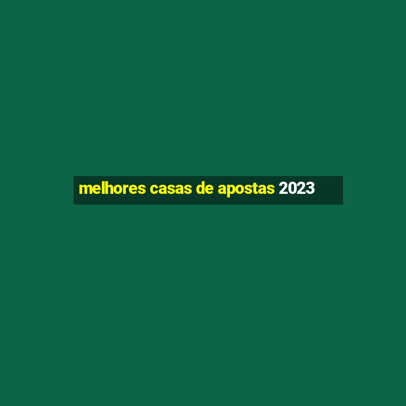 melhores casas de apostas 2023