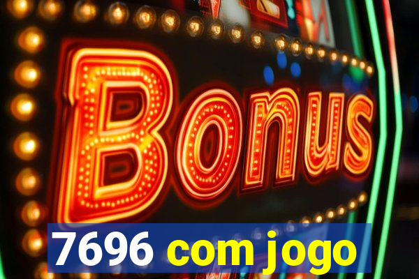 7696 com jogo