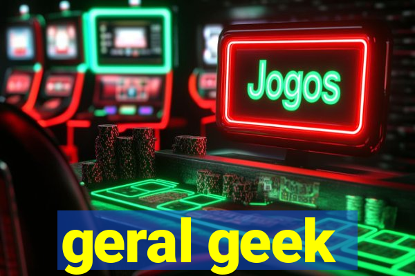 geral geek