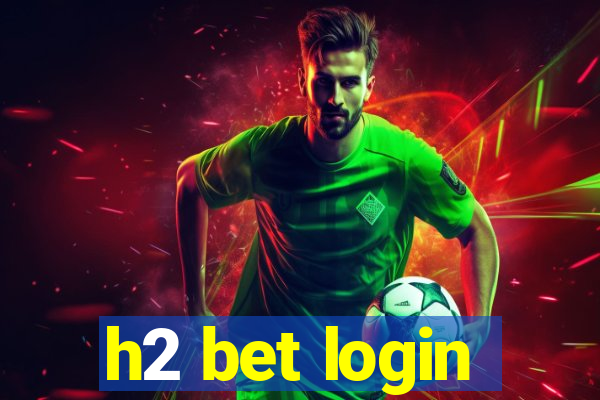 h2 bet login