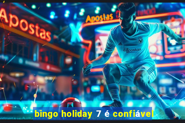 bingo holiday 7 é confiável