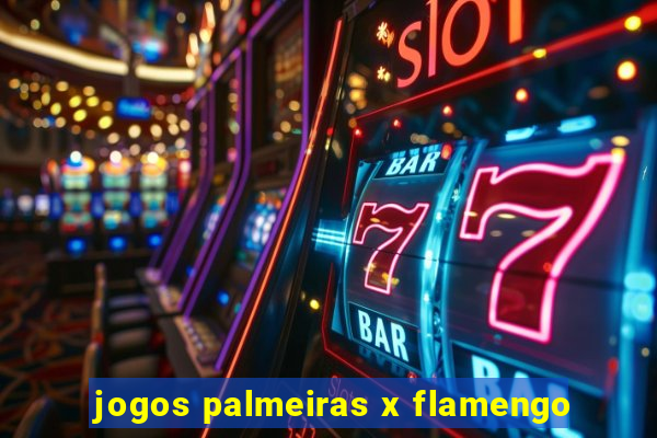 jogos palmeiras x flamengo