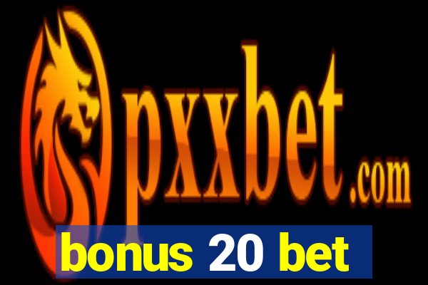 bonus 20 bet