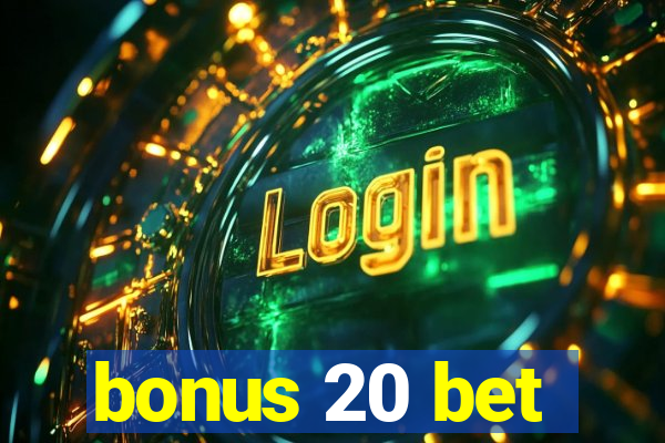 bonus 20 bet