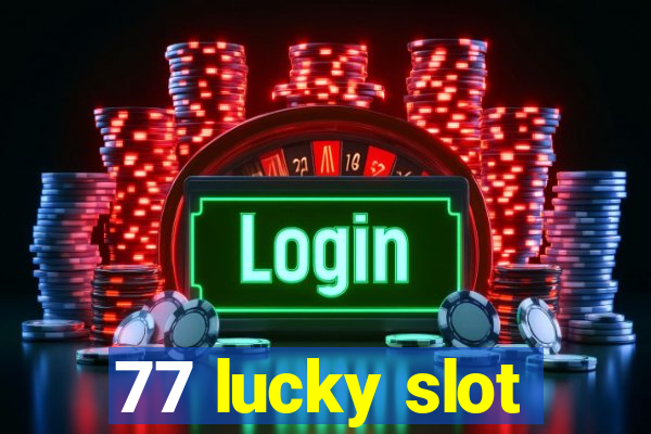 77 lucky slot