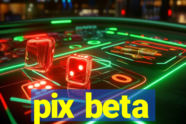 pix beta