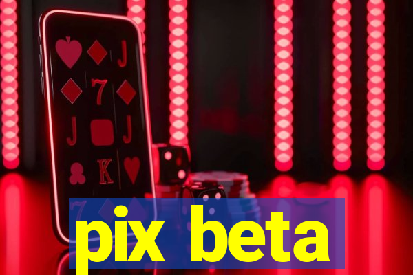 pix beta