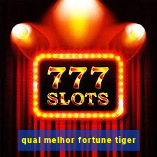 qual melhor fortune tiger