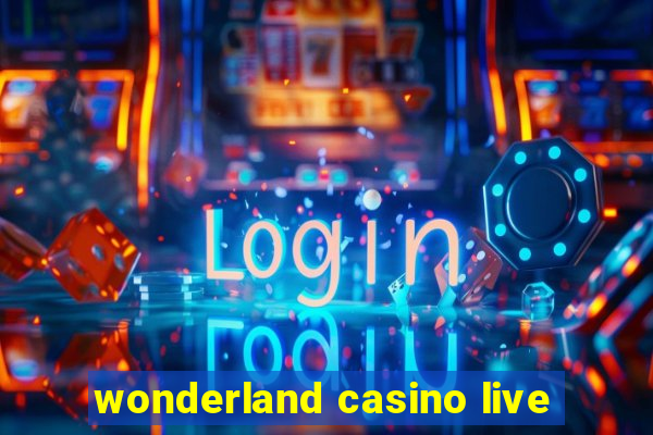 wonderland casino live