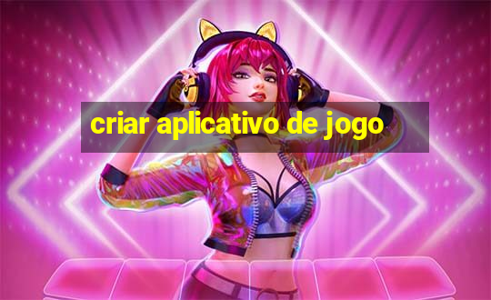 criar aplicativo de jogo