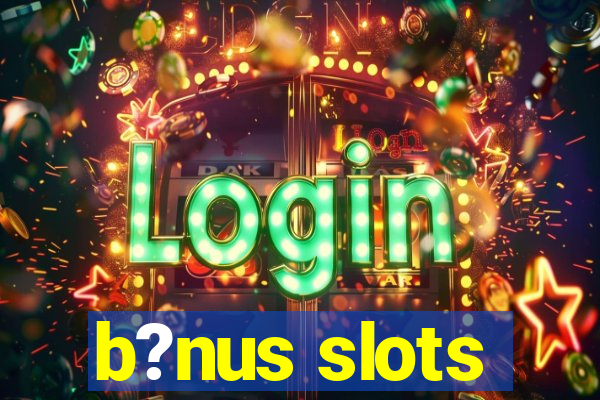 b?nus slots