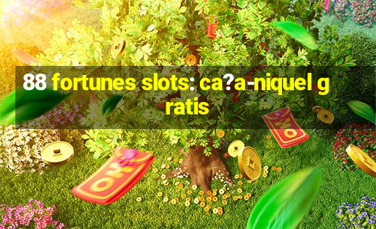 88 fortunes slots: ca?a-niquel gratis