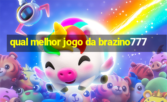 qual melhor jogo da brazino777