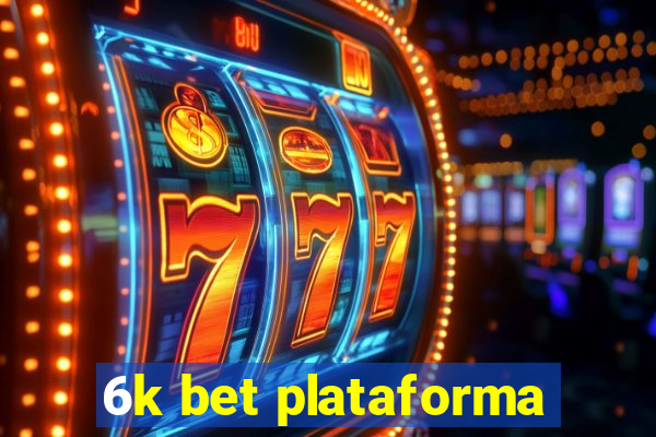 6k bet plataforma