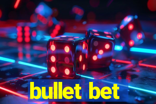 bullet bet