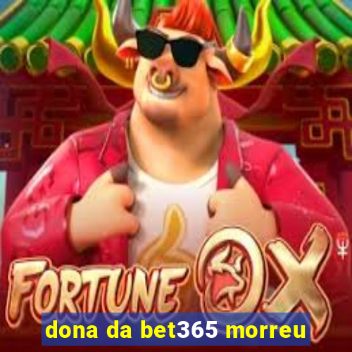 dona da bet365 morreu