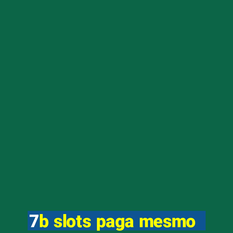 7b slots paga mesmo