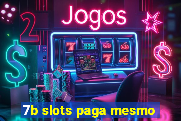 7b slots paga mesmo