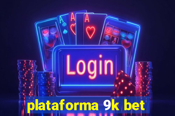 plataforma 9k bet