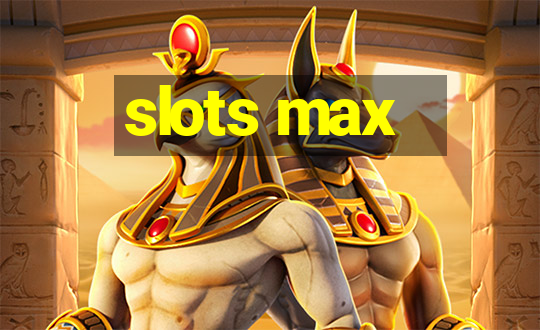 slots max