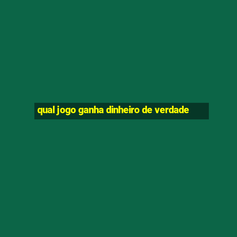 qual jogo ganha dinheiro de verdade