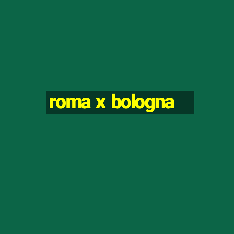 roma x bologna