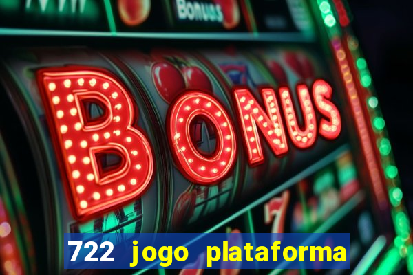 722 jogo plataforma é confiável