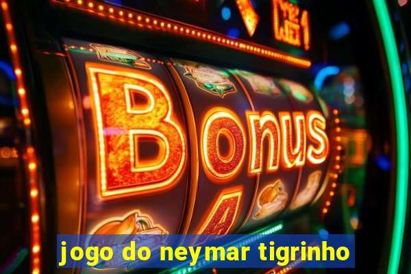 jogo do neymar tigrinho