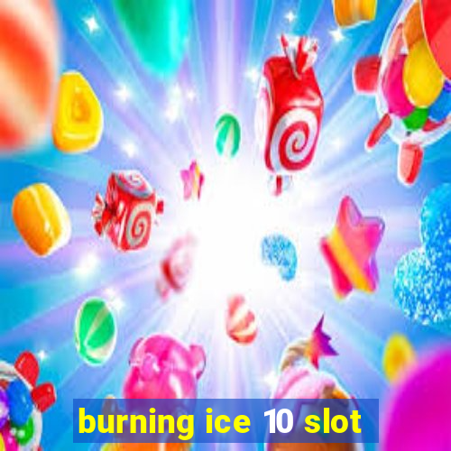 burning ice 10 slot