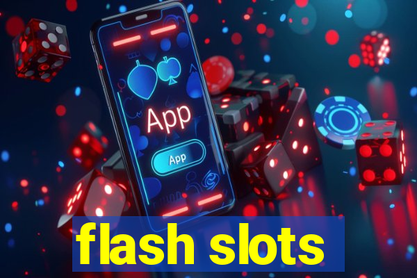 flash slots