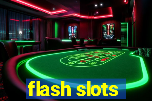 flash slots