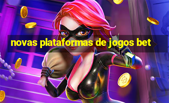 novas plataformas de jogos bet