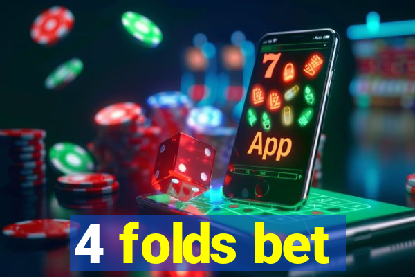 4 folds bet