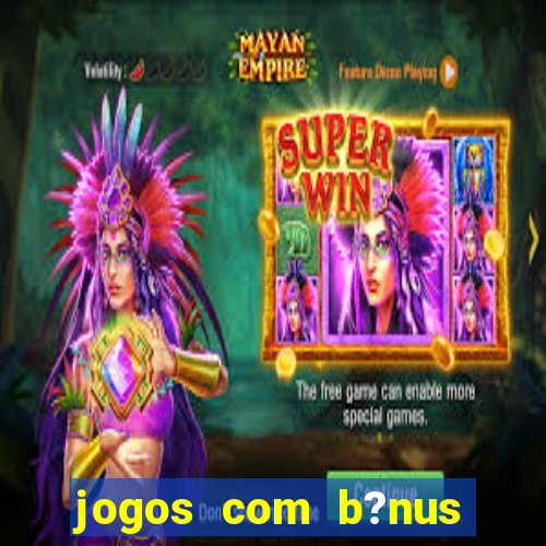 jogos com b?nus sem depósito