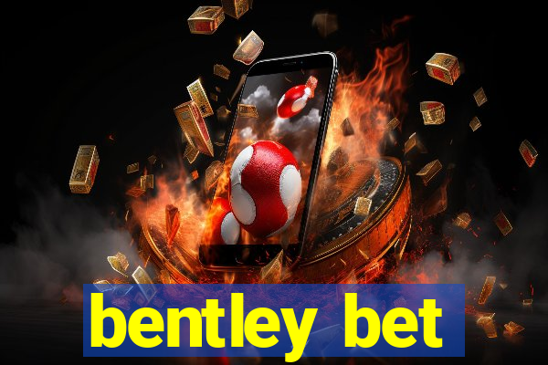 bentley bet