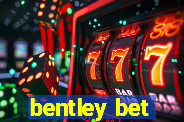 bentley bet