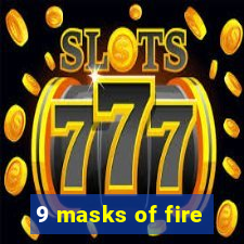 9 masks of fire